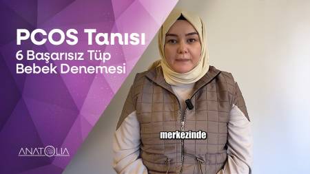 PCOS Tanısı, 6 Başarısız Deneme. Anatolia'da Mutlu Son