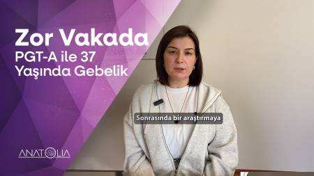 Zor Vakada PGT-A İle 37 Yaşında Gebelik
