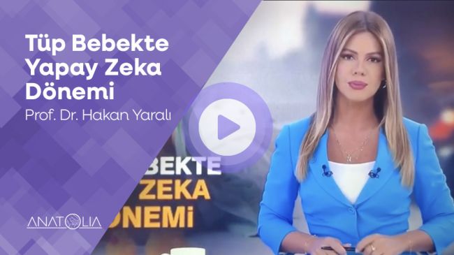 Tüp Bebekte Yapay Zeka Dönemi. Prof. Dr Hakan YARALI